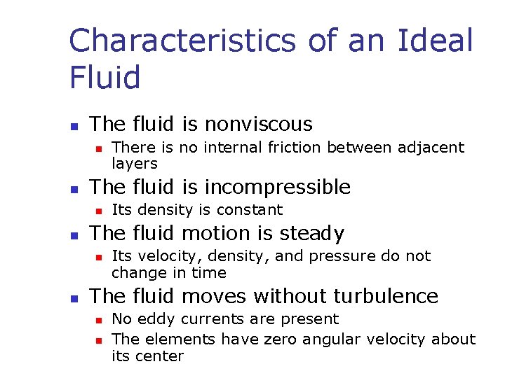 Characteristics of an Ideal Fluid n The fluid is nonviscous n n The fluid