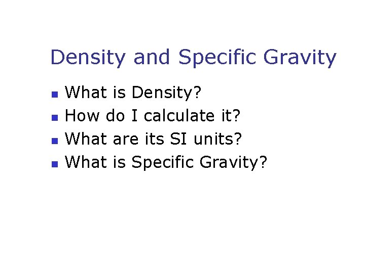 Density and Specific Gravity n n What is Density? How do I calculate it?