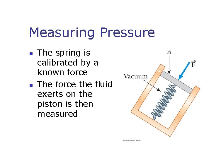 Measuring Pressure n n The spring is calibrated by a known force The force