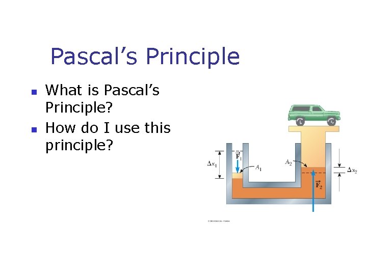Pascal’s Principle n n What is Pascal’s Principle? How do I use this principle?