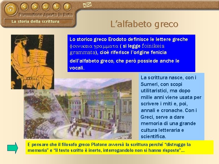 La storia della scrittura L’alfabeto greco Lo storico greco Erodoto definisce le lettere greche
