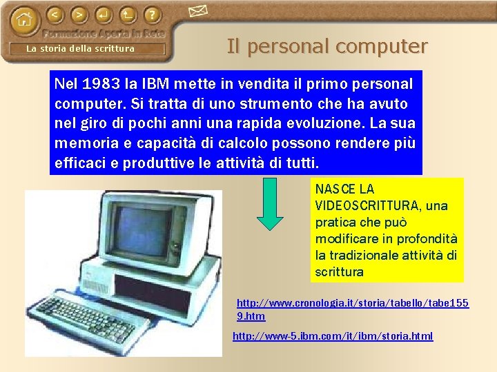 La storia della scrittura Il personal computer Nel 1983 la IBM mette in vendita