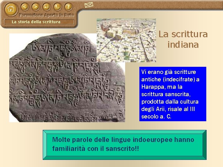 La storia della scrittura La scrittura indiana Vi erano già scritture antiche (indecifrate) a