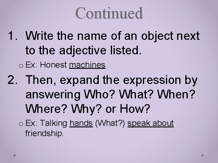Continued 1. Write the name of an object next to the adjective listed. o