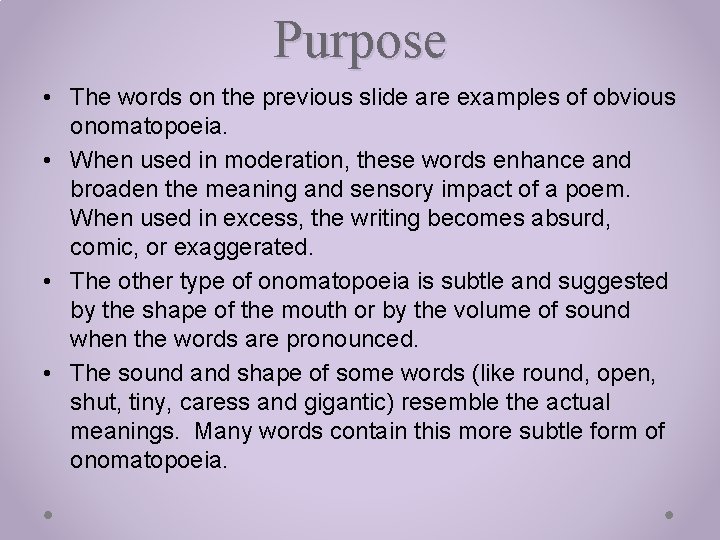 Purpose • The words on the previous slide are examples of obvious onomatopoeia. •