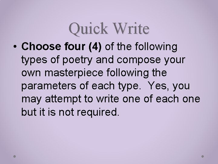 Quick Write • Choose four (4) of the following types of poetry and compose