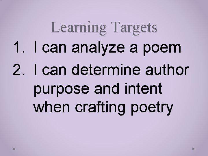 Learning Targets 1. I can analyze a poem 2. I can determine author purpose