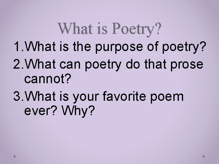What is Poetry? 1. What is the purpose of poetry? 2. What can poetry