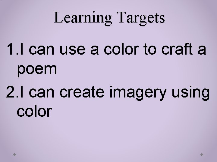 Learning Targets 1. I can use a color to craft a poem 2. I