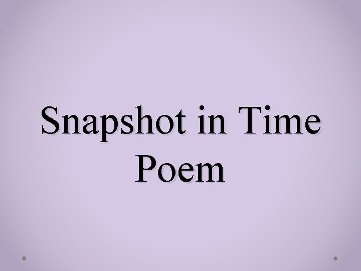 Snapshot in Time Poem 