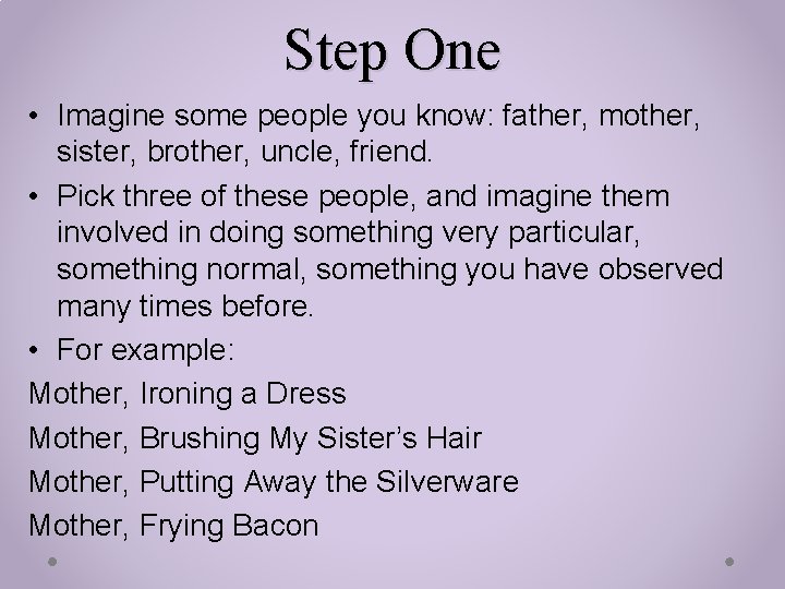Step One • Imagine some people you know: father, mother, sister, brother, uncle, friend.