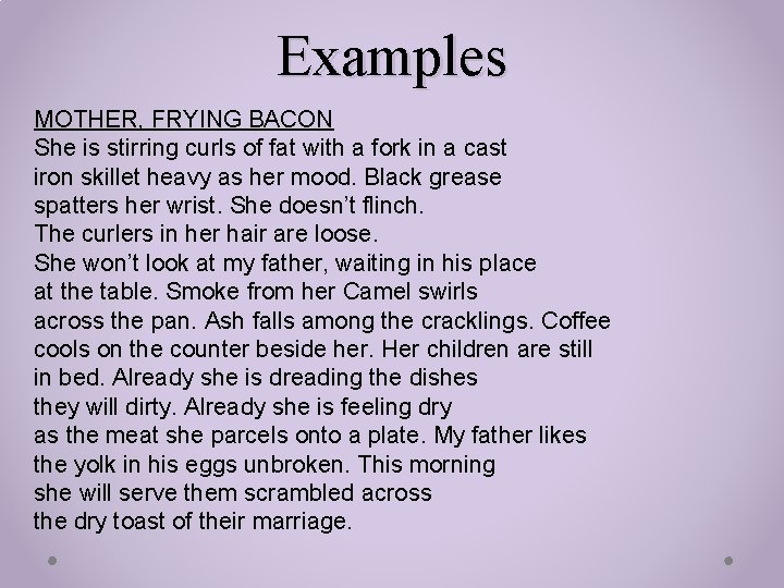 Examples MOTHER, FRYING BACON She is stirring curls of fat with a fork in