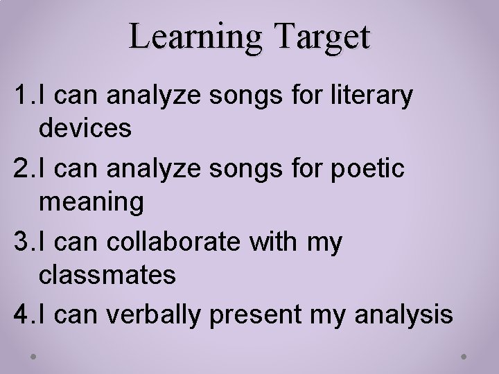 Learning Target 1. I can analyze songs for literary devices 2. I can analyze