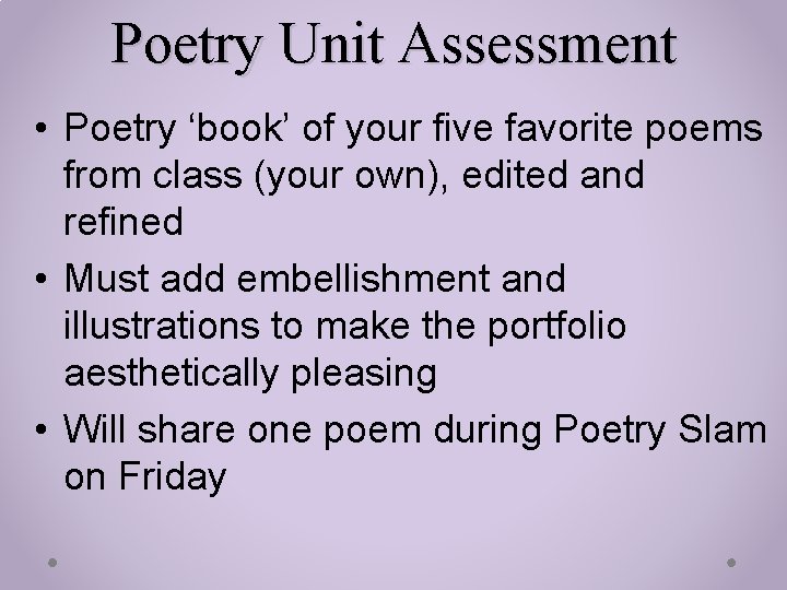 Poetry Unit Assessment • Poetry ‘book’ of your five favorite poems from class (your