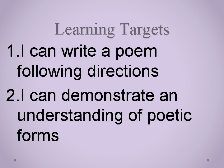 Learning Targets 1. I can write a poem following directions 2. I can demonstrate