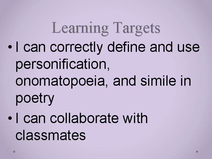 Learning Targets • I can correctly define and use personification, onomatopoeia, and simile in