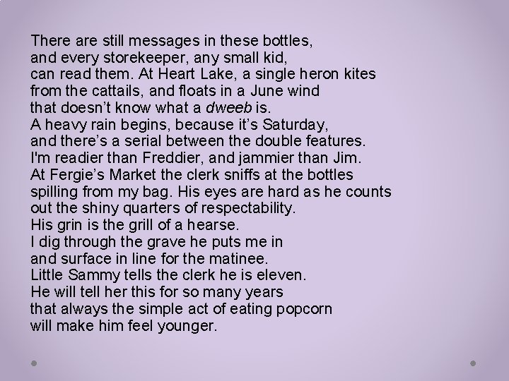 There are still messages in these bottles, and every storekeeper, any small kid, can