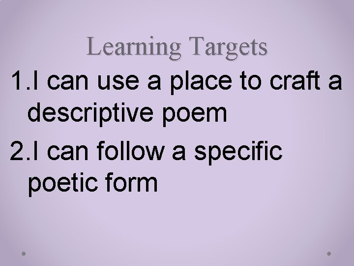 Learning Targets 1. I can use a place to craft a descriptive poem 2.