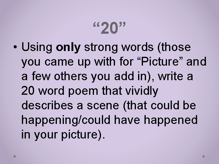 “ 20” • Using only strong words (those you came up with for “Picture”