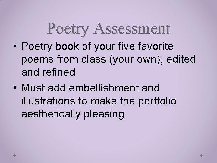 Poetry Assessment • Poetry book of your five favorite poems from class (your own),