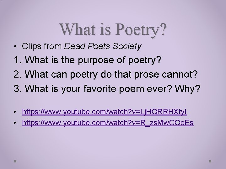 What is Poetry? • Clips from Dead Poets Society 1. What is the purpose