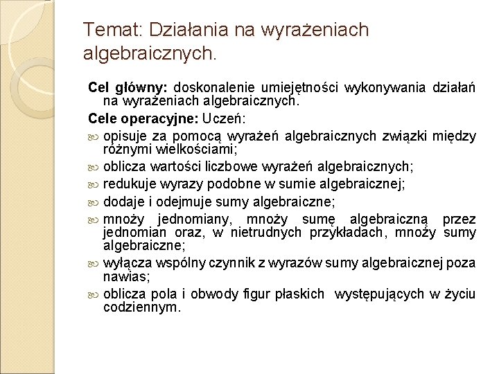 Temat: Działania na wyrażeniach algebraicznych. Cel główny: doskonalenie umiejętności wykonywania działań na wyrażeniach algebraicznych.