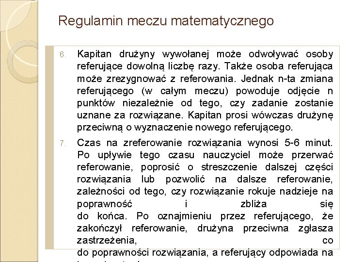 Regulamin meczu matematycznego 6. 7. Kapitan drużyny wywołanej może odwoływać osoby referujące dowolną liczbę