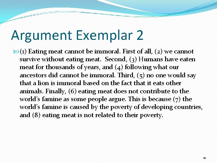 Argument Exemplar 2 (1) Eating meat cannot be immoral. First of all, (2) we