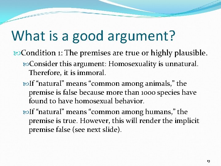 What is a good argument? Condition 1: The premises are true or highly plausible.