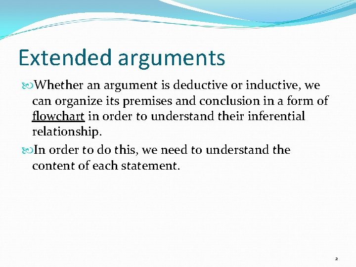 Extended arguments Whether an argument is deductive or inductive, we can organize its premises