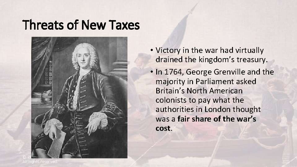 Threats of New Taxes • Victory in the war had virtually drained the kingdom’s