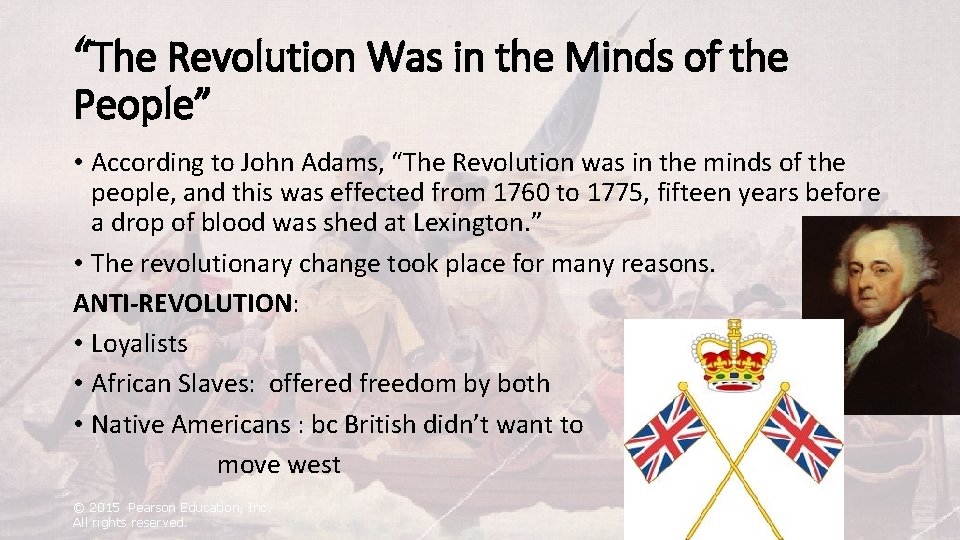 “The Revolution Was in the Minds of the People” • According to John Adams,