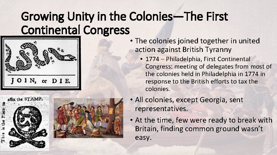 Growing Unity in the Colonies—The First Continental Congress • The colonies joined together in