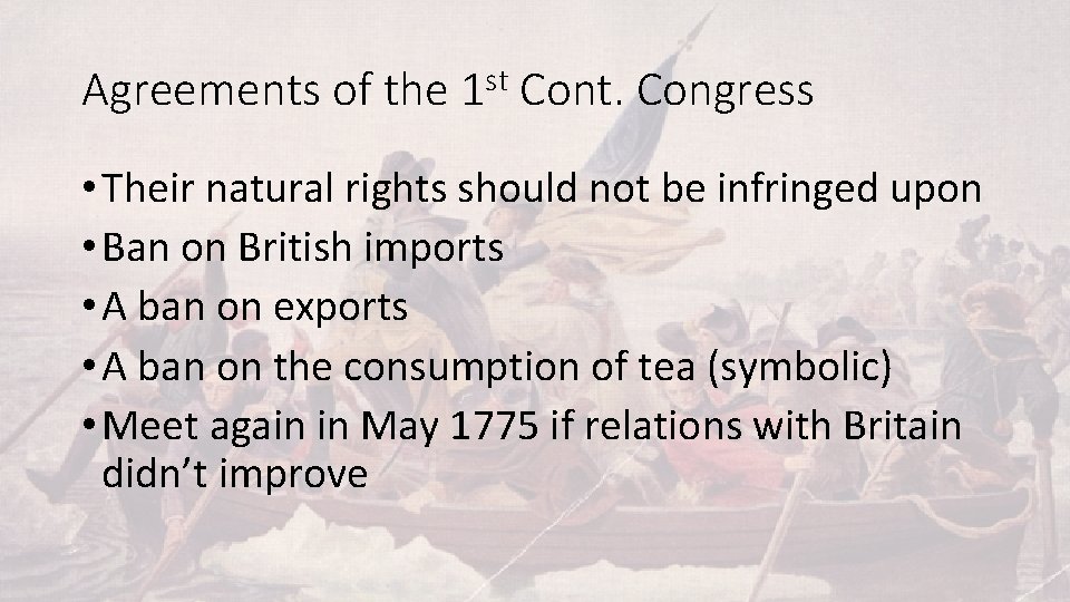 Agreements of the 1 st Cont. Congress • Their natural rights should not be