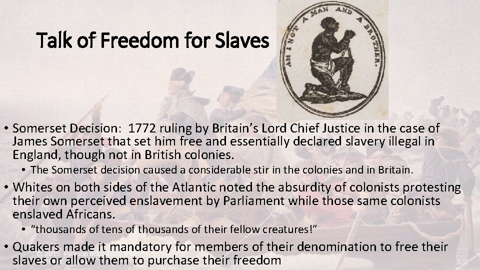 Talk of Freedom for Slaves • Somerset Decision: 1772 ruling by Britain’s Lord Chief