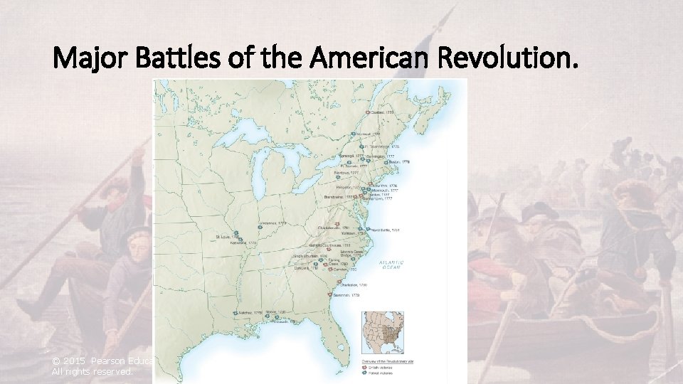 Major Battles of the American Revolution. © 2015 Pearson Education, Inc. All rights reserved.