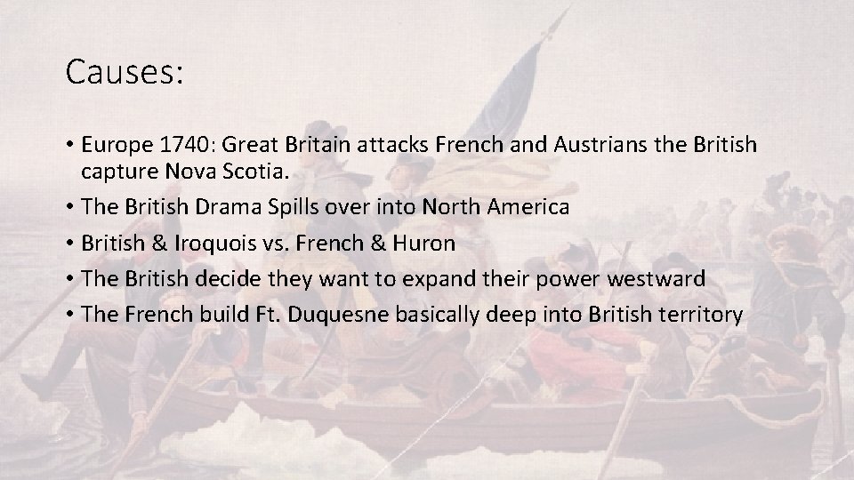 Causes: • Europe 1740: Great Britain attacks French and Austrians the British capture Nova