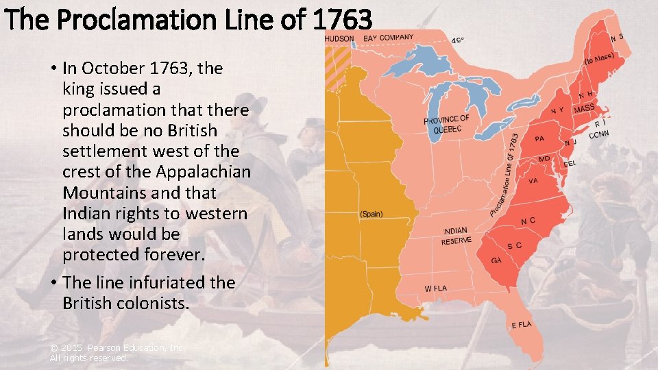 The Proclamation Line of 1763 • In October 1763, the king issued a proclamation