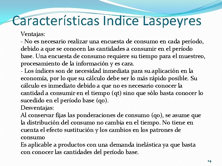Características Indice Laspeyres Ventajas: - No es necesario realizar una encuesta de consumo en