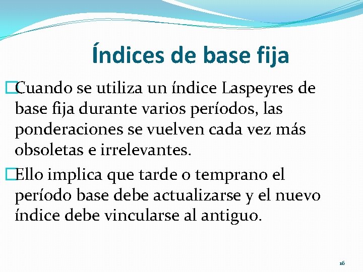 Índices de base fija �Cuando se utiliza un índice Laspeyres de base fija durante