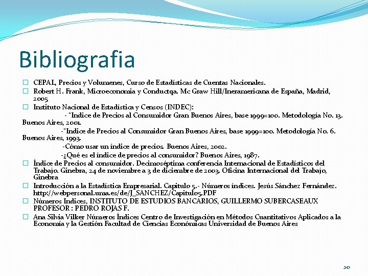 Bibliografia � CEPAL, Precios y Volumenes, Curso de Estadísticas de Cuentas Nacionales. � Robert