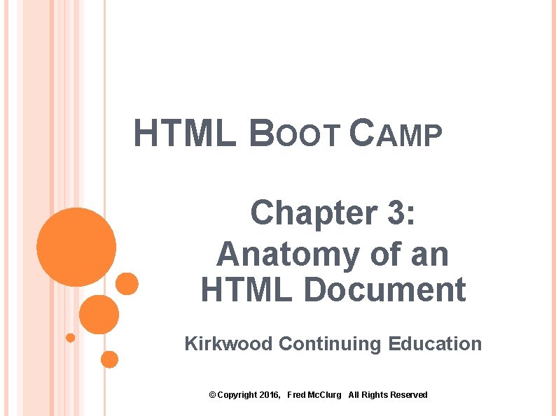 HTML BOOT CAMP Chapter 3: Anatomy of an HTML Document Kirkwood Continuing Education ©