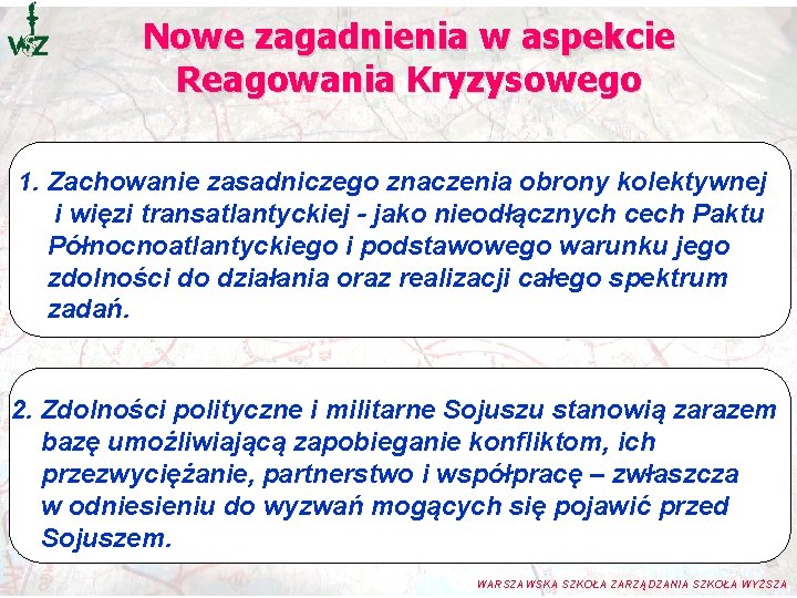 Nowe zagadnienia w aspekcie Reagowania Kryzysowego 1. Zachowanie zasadniczego znaczenia obrony kolektywnej i więzi Nowe zagadnienia w aspekcie Reagowania Kryzysowego 1. Zachowanie zasadniczego znaczenia obrony kolektywnej i więzi
