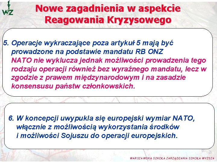 Nowe zagadnienia w aspekcie Reagowania Kryzysowego 5. Operacje wykraczające poza artykuł 5 mają być Nowe zagadnienia w aspekcie Reagowania Kryzysowego 5. Operacje wykraczające poza artykuł 5 mają być