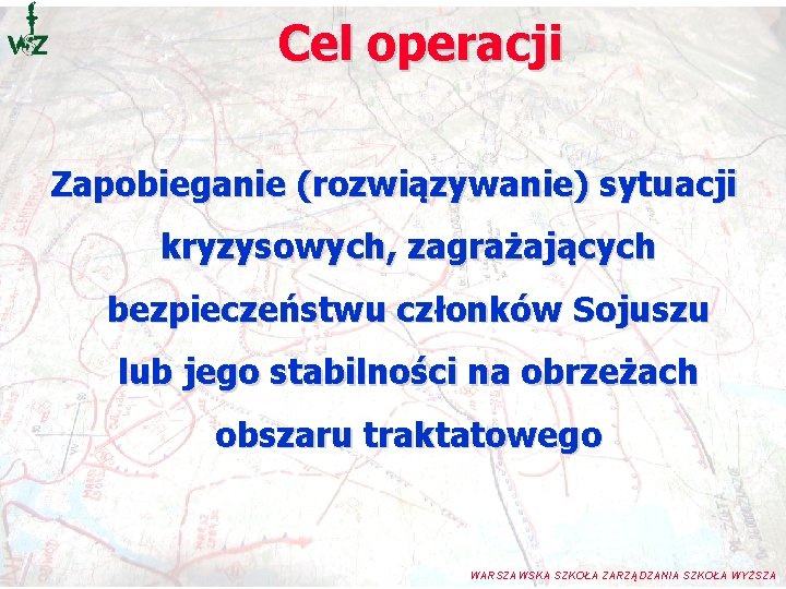 Cel operacji Zapobieganie (rozwiązywanie) sytuacji kryzysowych, zagrażających bezpieczeństwu członków Sojuszu lub jego stabilności na Cel operacji Zapobieganie (rozwiązywanie) sytuacji kryzysowych, zagrażających bezpieczeństwu członków Sojuszu lub jego stabilności na