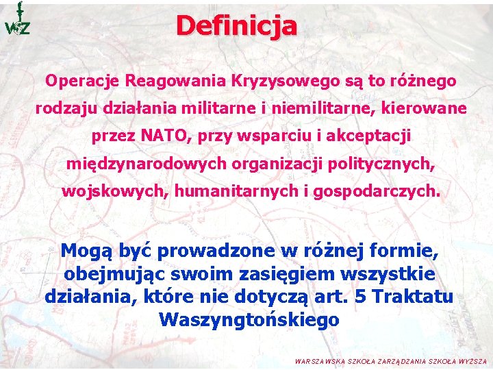 Definicja Operacje Reagowania Kryzysowego są to różnego rodzaju działania militarne i niemilitarne, kierowane przez Definicja Operacje Reagowania Kryzysowego są to różnego rodzaju działania militarne i niemilitarne, kierowane przez