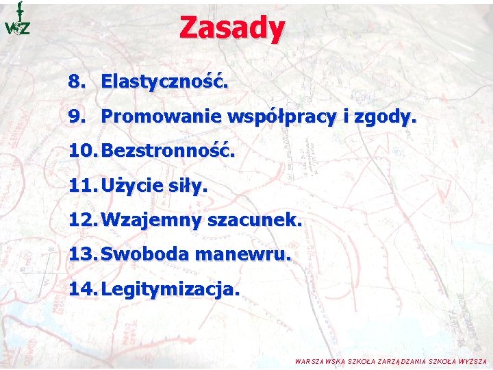 Zasady 8. Elastyczność. 9. Promowanie współpracy i zgody. 10. Bezstronność. 11. Użycie siły. 12. Zasady 8. Elastyczność. 9. Promowanie współpracy i zgody. 10. Bezstronność. 11. Użycie siły. 12.