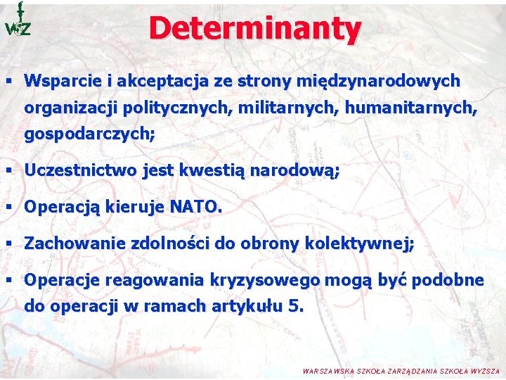 Determinanty § Wsparcie i akceptacja ze strony międzynarodowych organizacji politycznych, militarnych, humanitarnych, gospodarczych; § Determinanty § Wsparcie i akceptacja ze strony międzynarodowych organizacji politycznych, militarnych, humanitarnych, gospodarczych; §