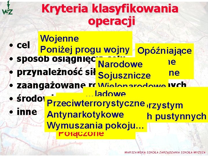 Kryteria klasyfikowania operacji • • • Wojenne cel Poniżej progu wojny Opóźniające sposób osiągnięcia Kryteria klasyfikowania operacji • • • Wojenne cel Poniżej progu wojny Opóźniające sposób osiągnięcia