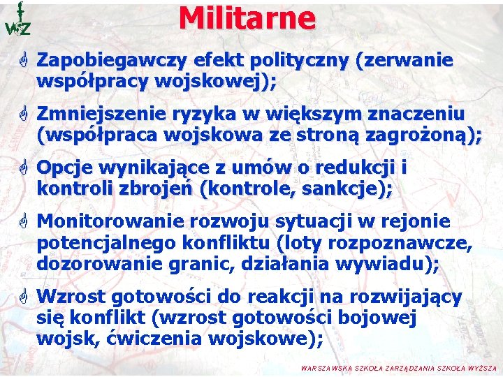 Militarne G Zapobiegawczy efekt polityczny (zerwanie współpracy wojskowej); G Zmniejszenie ryzyka w większym znaczeniu Militarne G Zapobiegawczy efekt polityczny (zerwanie współpracy wojskowej); G Zmniejszenie ryzyka w większym znaczeniu